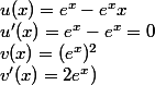 u(x) = e^x-e^xx
 \\ u'(x) = e^x - e^x = 0
 \\ v(x) = (e^x)^2
 \\ v'(x) = 2e^x)